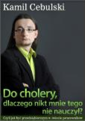 Okładka: Kamil Cebulski - Do cholery, dlaczego nikt mnie tego nie nauczył?