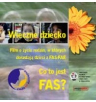 Okładka:  praca zbiorowa - Wieczne dziecko. Co to jest FAS?