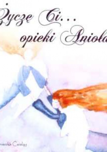 Okładka: Agnieszka Ćwieląg - Życzę Ci... opieki Anioła