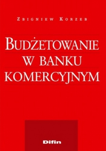 Okładka: Zbigniew Korzeb - Budżetowanie w banku komercyjnym
