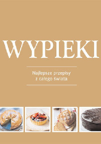 Okładka:  praca zbiorowa - Wypieki. Najlepsze przepisy z całego świata
