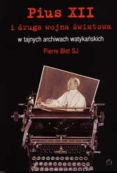Okładka: Pierre Blet SJ - Pius XII i druga wojna światowa w tajnych archiwach watykańskich