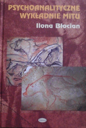 Okładka: Ilona Błocian - Psychoanalityczne wykładnie mitu: Freud, Jung, Fromm