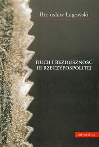 Okładka: Bronisław Łagowski - Duch i bezduszność III Rzeczpospolitej