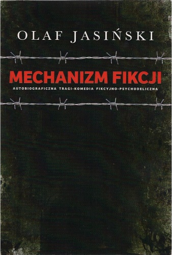 Okładka: Olaf Jasiński - Mechanizm fikcji. Autobiograficzna tragi-komedia fikcyjno-psychodeliczna
