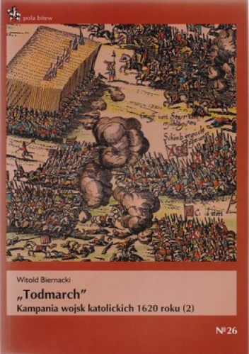 Okładka: Witold Biernacki - Todmarch. Kampania wojsk katolickich 1620 roku (2)
