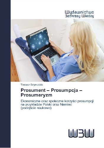 Okładka: Tomasz Szymusiak - Prosument – Prosumpcja – Prosumeryzm ( Prosumer Prosumption Prosumerism )