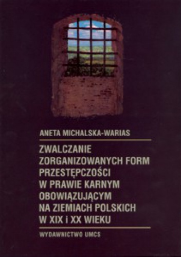 Okładka: Aneta Michalska-Warias - zwalczanie zorganizowanych form przestępczości w prawie karnym...