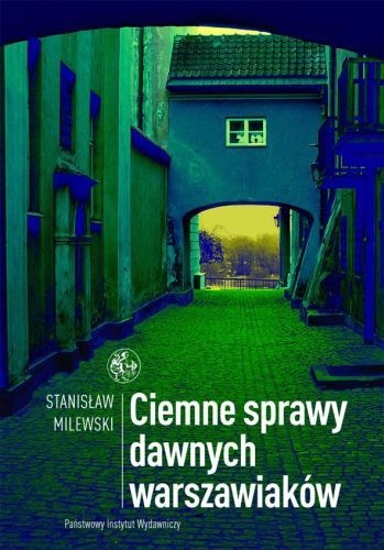 Okładka: Stanisław Milewski - Ciemne sprawy dawnych warszawiaków