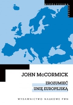 Okładka: John McCormick - Zrozumieć Unię Europejską
