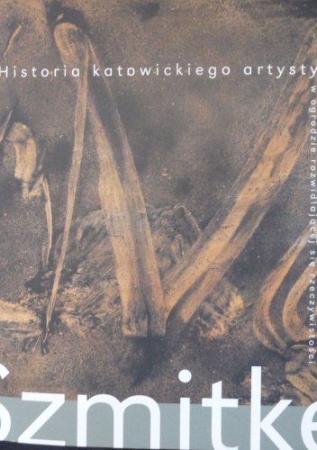 Okładka: Piotr Schmidtke - Piotr Szmitke. Historia katowickiego artysty