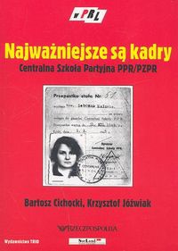 Okładka: Krzysztof Jóźwiak - Najważniejsze są kadry. Centralna Szkoła Partyjna PPR/PzPR