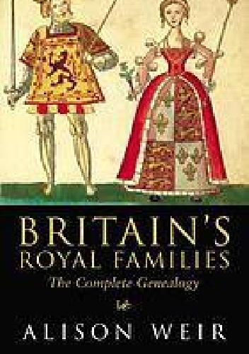 Okładka: Alison Weir - Britain's Royal Families: The Complete Genealogy