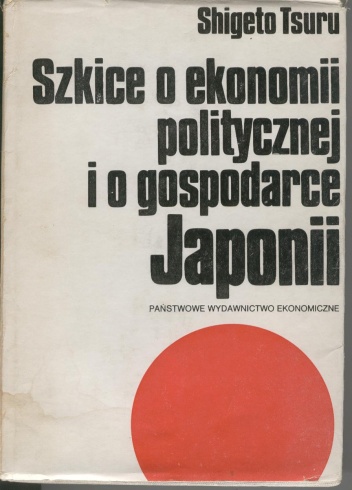 Okładka: Shigeto Tsuru - Szkice o ekonomii politycznej i o gospodarce Japonii