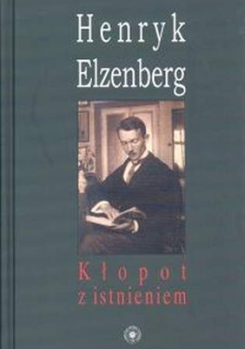 Okładka: Henryk Elzenberg - Kłopot z Istnieniem. Aforyzmy w Porządku Czasu