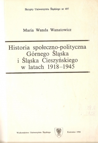 Okładka: Maria Wanda Wanatowicz - Historia społeczno-polityczna Górnego Śląska i Śląska Cieszyńskiego w latach 1918-1945