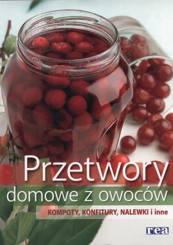 Okładka:  - Przetwory domowe z owoców. Kompoty, konfitury, nalewki i inne
