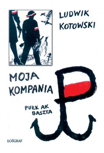Okładka: Ludwik Kotowski - Moja Kompania Pułk AK Baszta