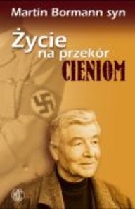 Okładka: Martin Bormann - Życie na przekór cieniom