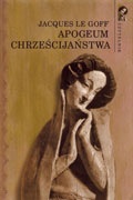 Okładka: Jacques Le Goff - Apogeum chrześcijaństwa