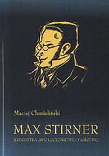 Okładka: Maciej Chmieliński - Max Stirner. Jednostka, Społeczeństwo, Państwo