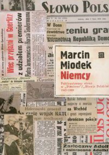 Okładka: Marcin Miodek - Niemcy. Publiczny obraz w Pionierze Słowie Polskim 1945-1989