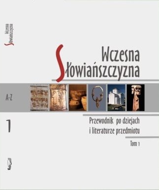 Okładka: Andrzej Wędzki - Wczesna Słowiańszczyzna. Przewodnik po dziejach i literaturze przedmiotu, Tom 1