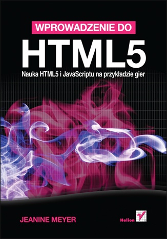 Okładka: Jeanine Meyer - Wprowadzenie do HTML5. Nauka HTML5 i JavaScriptu na przykładzie gier