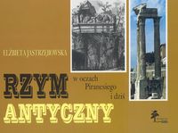 Okładka: Elżbieta Jastrzębowska - Rzym antyczny w oczach Piranesiego i dziś