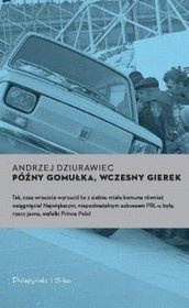 Okładka: Andrzej Dziurawiec - Późny Gomułka, wczesny Gierek