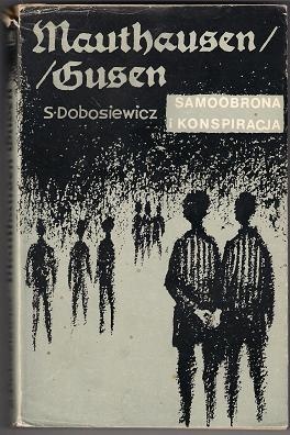 Okładka: Stanisław Dobosiewicz - Mauthausen/Gusen. Samoobrona i konspiracja