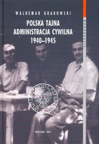 Okładka: Waldemar Grabowski - Polska Tajna Administracja Cywilna 1940 - 1945