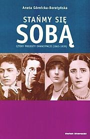 Okładka: Aneta Górnicka-Boratyńska - Stańmy się sobą. Cztery projekty emancypacji (1863-1939)