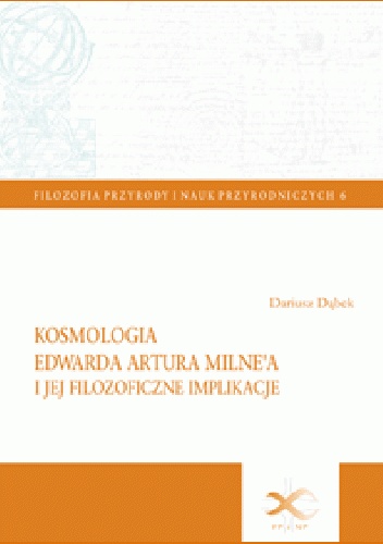 Okładka: Dariusz Dąbek - Kosmologia Edwarda Artura Milne'a i jej filozoficzne implikacje