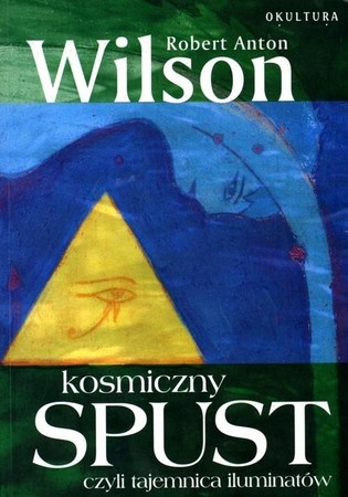 Okładka: Robert Anton Wilson - Kosmiczny spust czyli Tajemnica Iluminatów