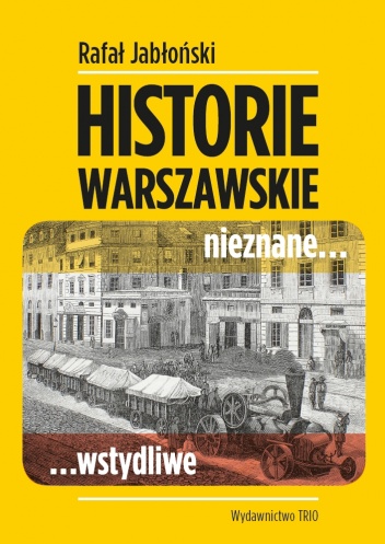 Okładka: Rafał Jabłoński - Historie warszawskie nieznane... wstydliwe