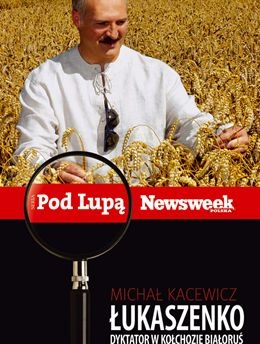 Okładka: Michał Kacewicz - Łukaszenko. Dyktator w kołchozie Białoruś