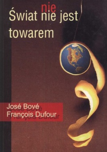 Okładka: José Bové - Świat nie jest towarem