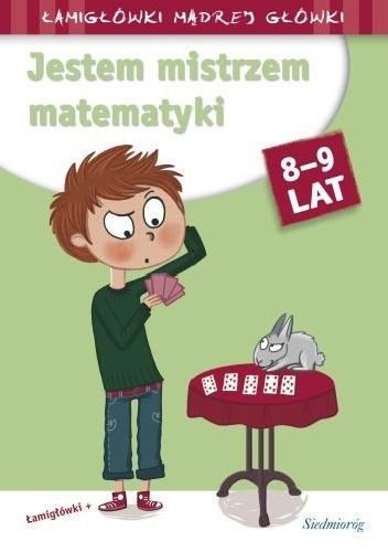 Okładka:  praca zbiorowa - Jestem mistrzem matematyki. 8-9 lat