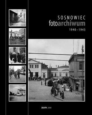 Okładka:  praca zbiorowa - Sosnowiec Fotoarchiwum 1940-1943