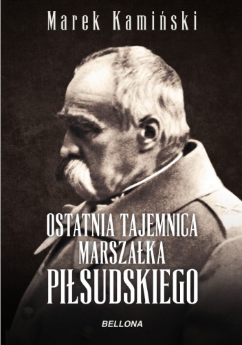 Okładka: Marek Kamiński - Ostatnia tajemnica marszałka Piłsudskiego