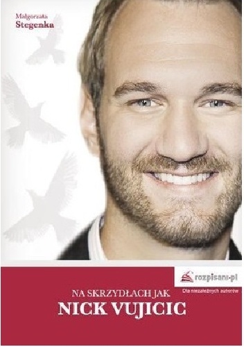 Okładka: Małgorzata Stegenka - Na skrzydłach jak Nick Vujicic