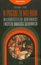 Okładka: Norman Cohn - W pogoni za milenium. Milenarystyczni buntownicy i mistyczni anarchiści średniowiecza