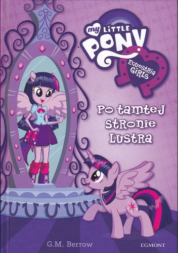 Okładka: Gillian Berrow - My Little Pony: Equestria Girls: Po tamtej stronie lustra