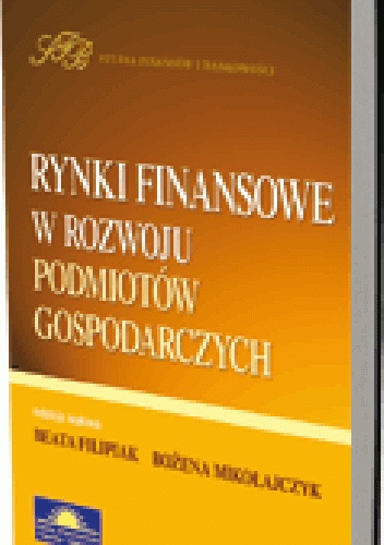 Okładka: Bożena Mikołajczyk - Rynki finansowe w rozwoju podmiotów gospodarczych