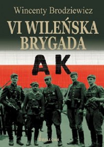 Okładka: Wincenty Borodziewicz - VI Wileńska Brygada AK