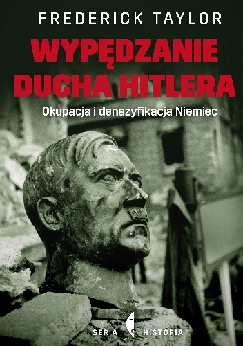 Okładka: Frederick Taylor - Wypędzanie ducha Hitlera. Okupacja i denazyfikacja Niemiec