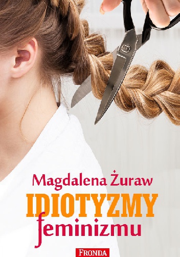 Okładka: Magdalena Żuraw - Idiotyzmy feminizmu