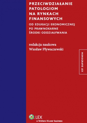 Okładka: Wiesław Pływaczewski - Przeciwdziałanie patologiom na rynkach finansowych od edukacji ekonomicznej po prawnokarne środki oddziaływania