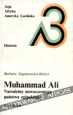 Okładka: Barbara Stępniewska-Holzer - Muhammad Ali. Narodziny nowoczesnego państwa egipskiego
